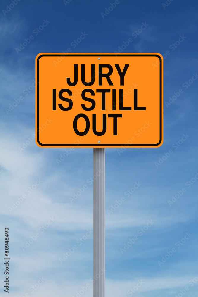 Jury is Still Out Jury is Still Out
