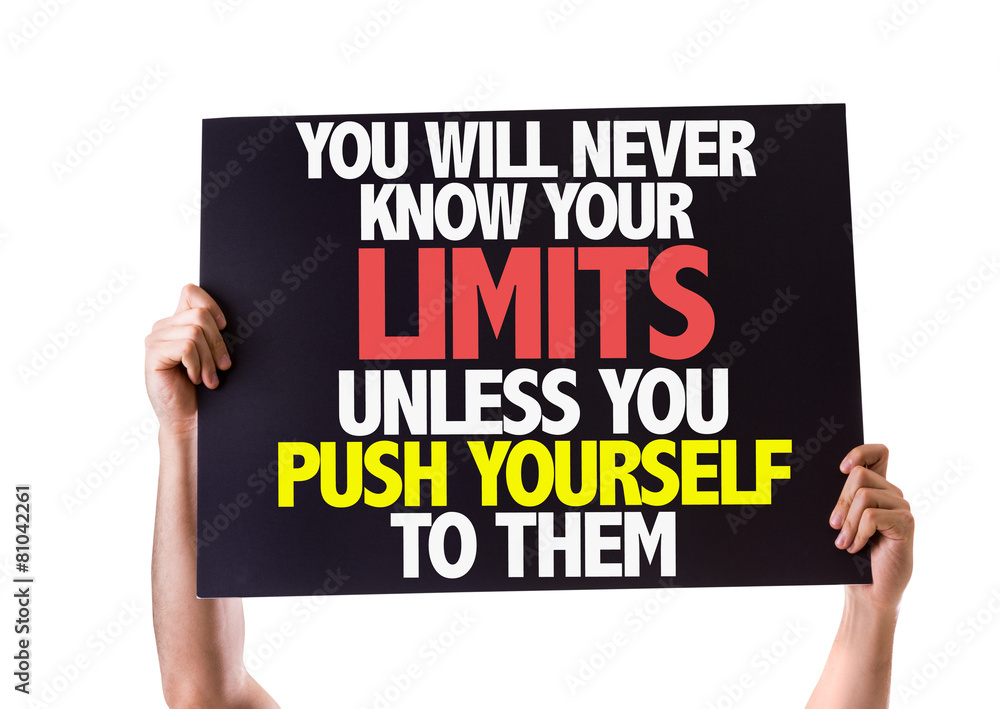 You Will Never Know Your Limits Unless You Push Yourself To Them You Will Never Know Your Limits Unless You Push Yourself To Them