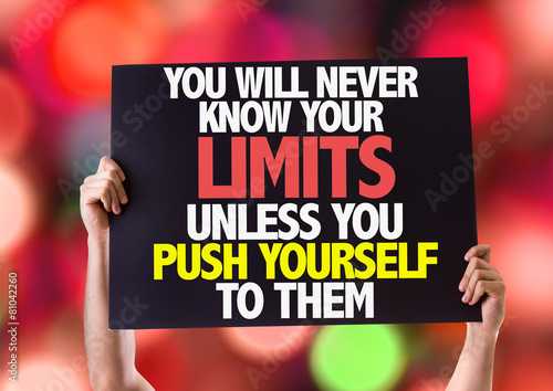 You Will Never Know Your Limits Unless You Push Yourself To Them photo