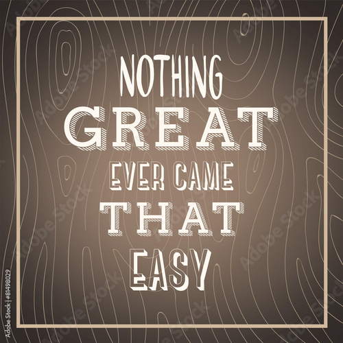 Nothing great ever came easy vector