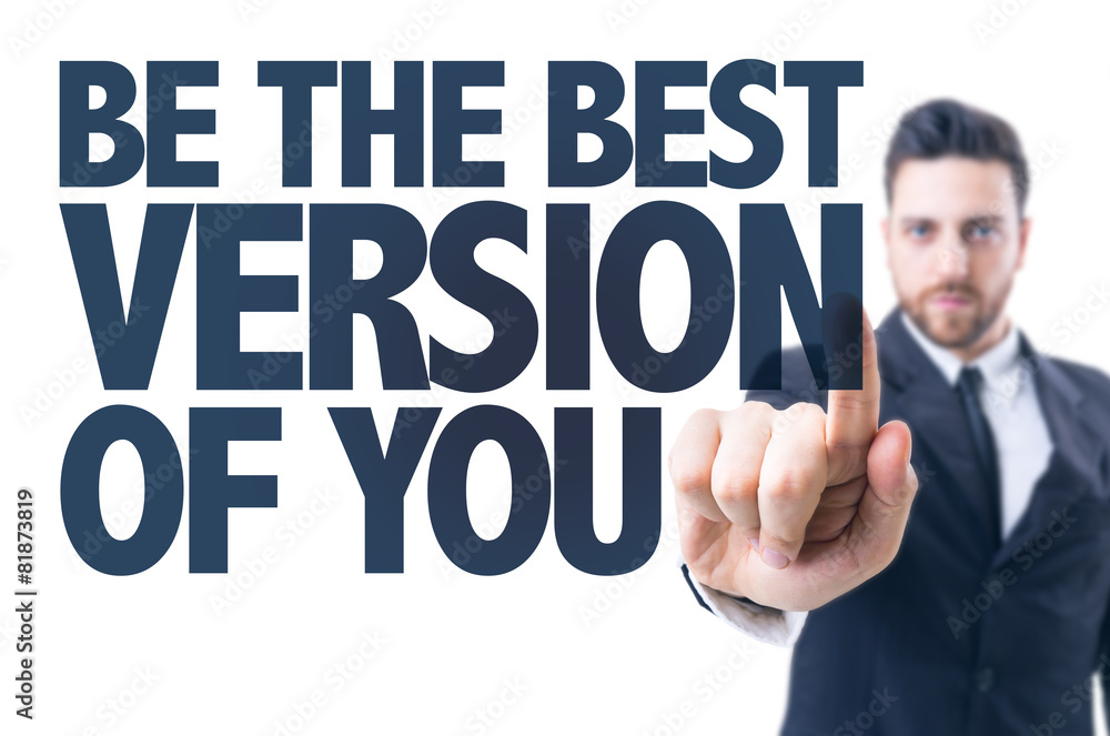 Business man pointing the text: Be The Best Version of You Business man pointing the text: Be The Best Version of You
