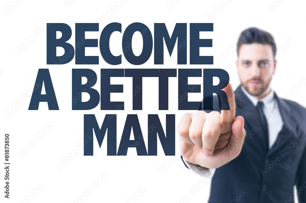 Business man pointing the text: Become a Better Man Business man pointing the text: Become a Better Man