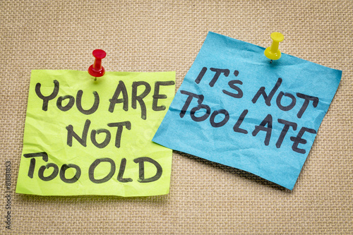 You are not too old