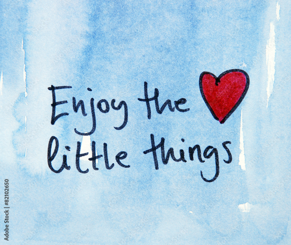 inspirational message  enjoy the little things