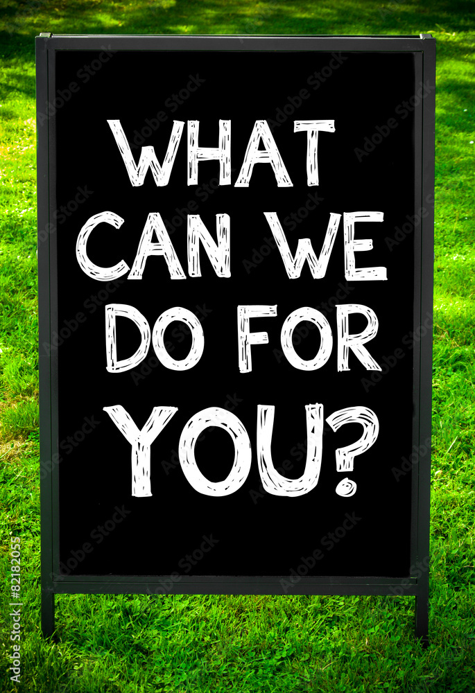 WHAT CAN WE DO FOR YOU?