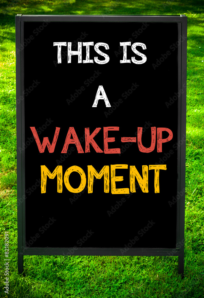 Fototapeta premium THIS IS A WAKE-UP MOMENT
