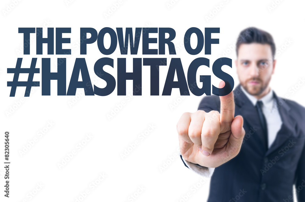 Business man pointing the text: The Power of Hashtags