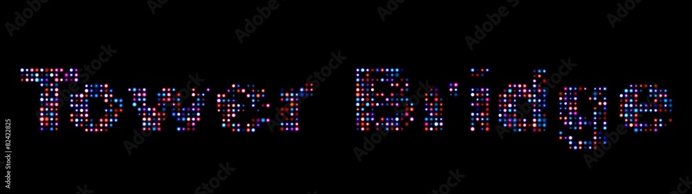 Tower Bridge led text Tower Bridge led text
