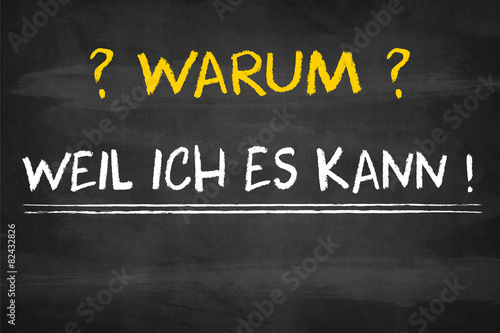 weil ich es kann