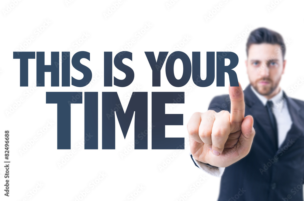 Business man pointing the text: This is Your Time Business man pointing the text: This is Your Time