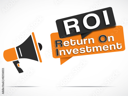 megaphone : ROI (return on investment)