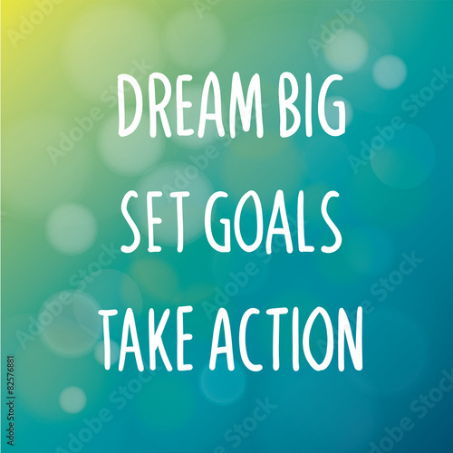 Dream Big Set Goals Take Action