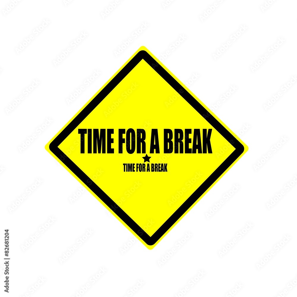 Time for a break black stamp text on yellow background Time for a break black stamp text on yellow background