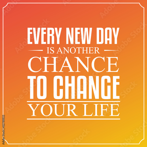 Every new day, is another chance to change your life. Quotes Typ