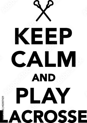 Keep calm and play lacrosse
