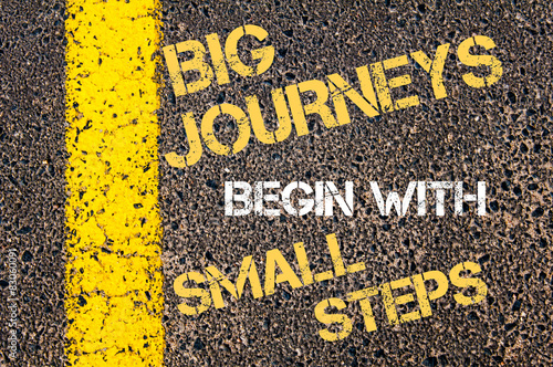 BIG JOURNEYS BEGIN WITH SMALL STEPS  motivational quote.