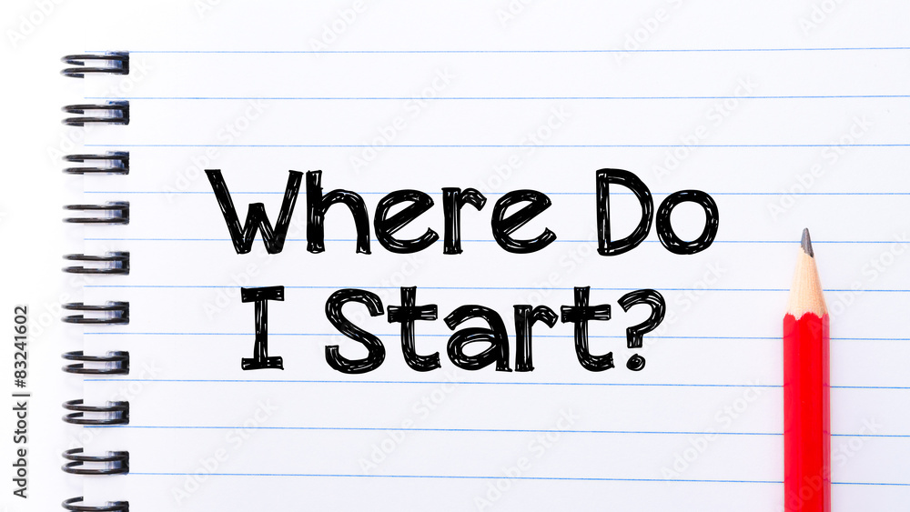 Where Do I Start Text written on notebook page Where Do I Start Text written on notebook page