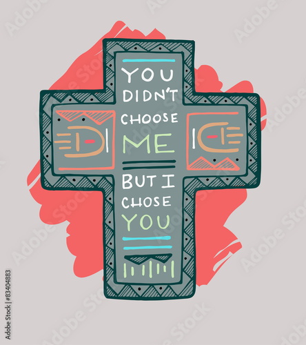 You didnt choose Me, but I chose you