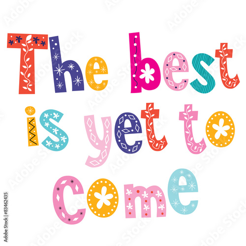 The best is yet to come