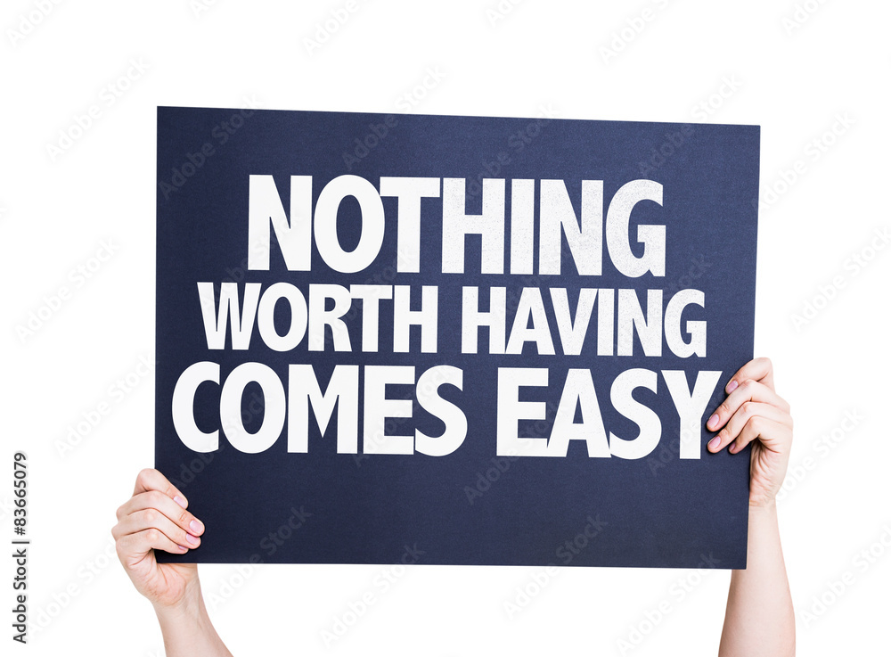 Nothing Worth Having Comes Easy card isolated on white Nothing Worth Having Comes Easy card isolated on white