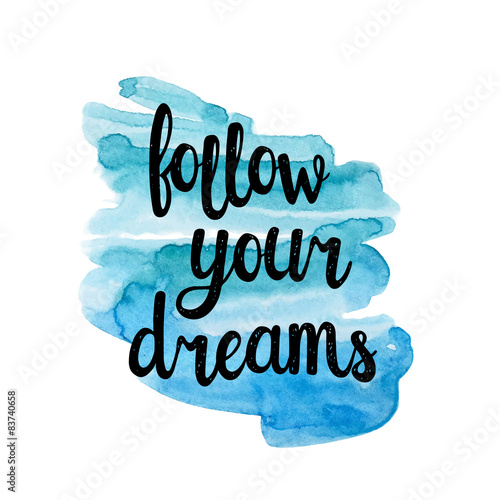 Follow your dreams, hand writting inspiration quote.