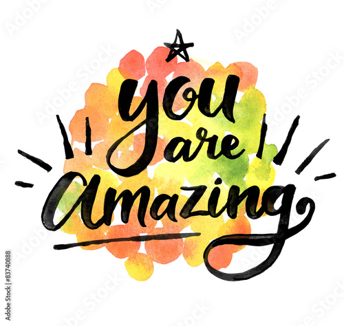 You are amazing. Сalligraphic inspiration quote on a watercolor background.