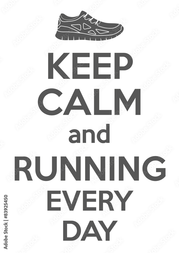 Keep Calm and running every day.