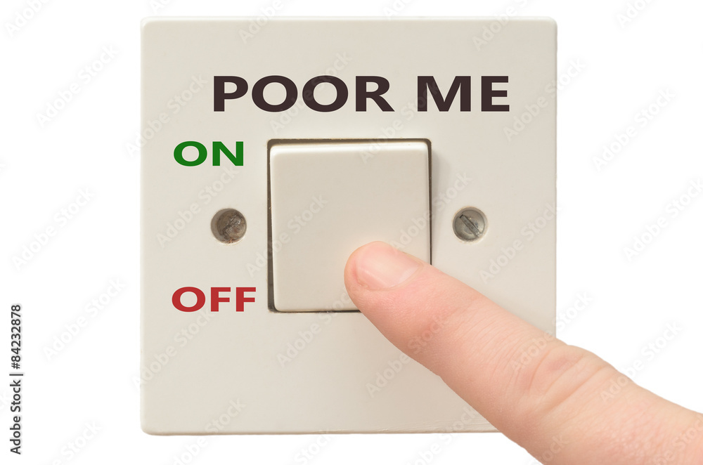 Dealing with Poor me, turn it off Dealing with Poor me, turn it off