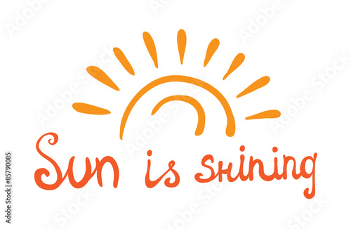 Lettering calligraphic phrase SUN IS SHINING