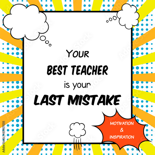Inspirational and motivational quote is drawn in a comic style. Your best teacher is your last mistake