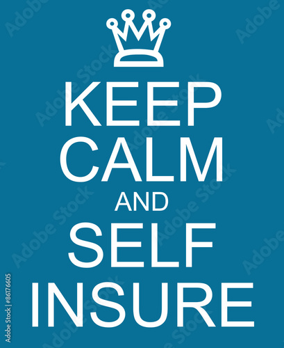 Keep Calm and Self Insure