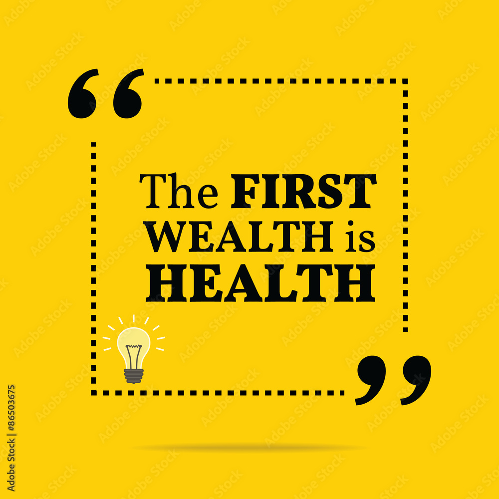 Inspirational motivational quote. The first wealth is health. Inspirational motivational quote. The first wealth is health.