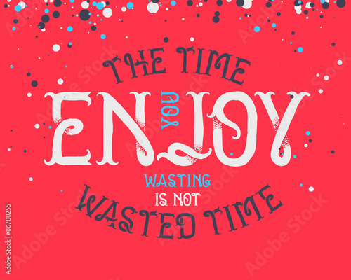 Motivating quote "The time you enjoy wasting is not wasted time" on pink background