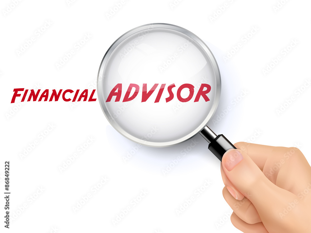 financial advisor word showing through magnifying glass financial advisor word showing through magnifying glass