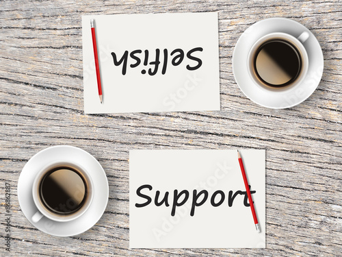 Business Concept : Comparison between support and selfish