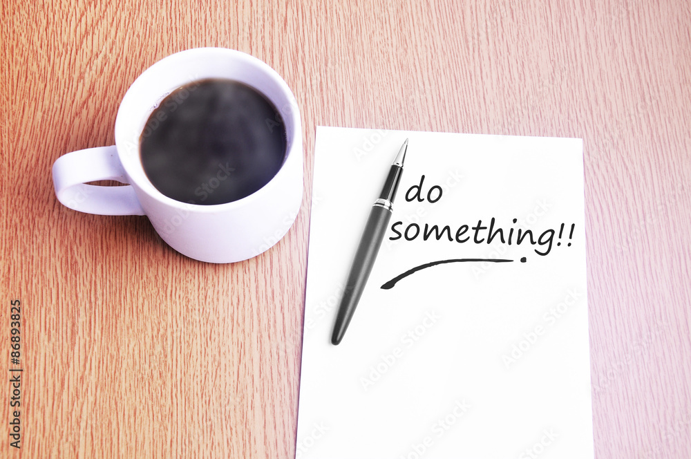 Coffee, pen and notes write do something Coffee, pen and notes write do something