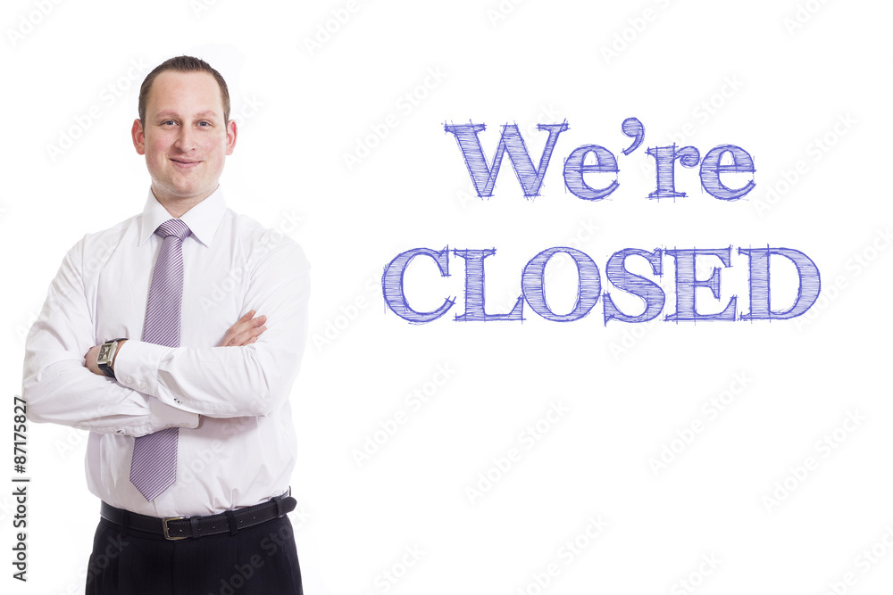 We're CLOSED We're CLOSED