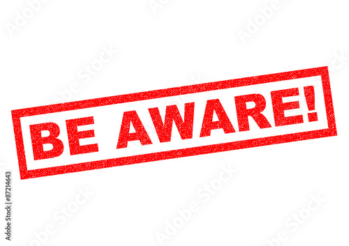 BE AWARE!