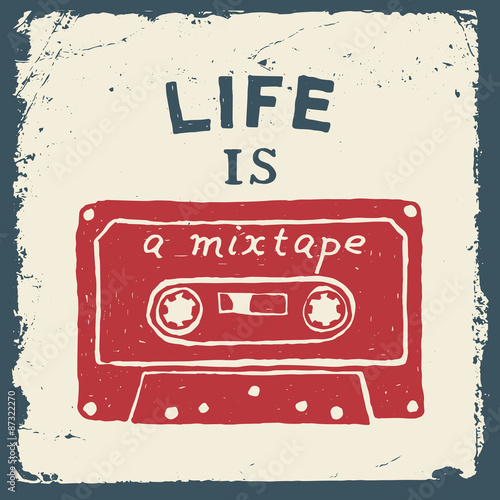 music hand drawn typography poster with tape. life is a mixtape.