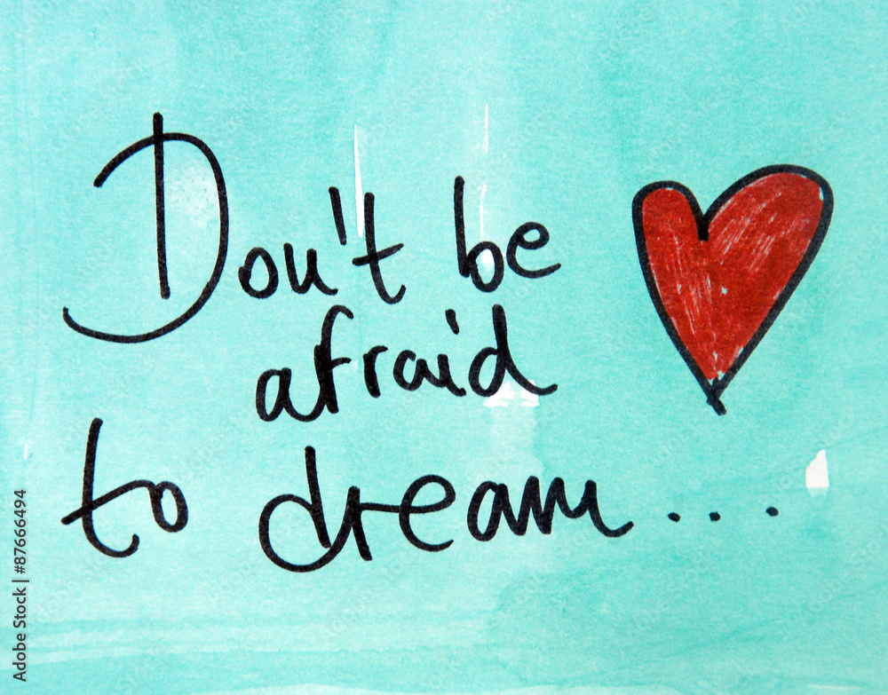 don t be afraid to dream