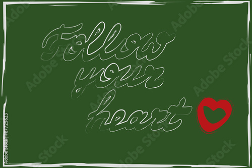 Follow your heart. Hand drawn inspiration quote.