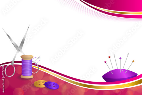 Background abstract sewing thread equipment scissors button needle pin pink violet red yellow gold ribbon frame illustration vector