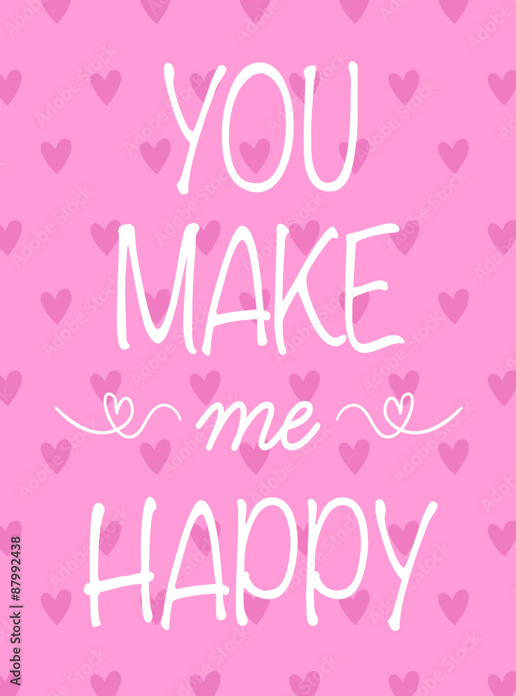 You make me happy.T-shirt Graphics.hearted cute graphics.typography for girls.slogan on pink background.heart illustration.love theme illustration.design for valentine's day.greeting card design.
