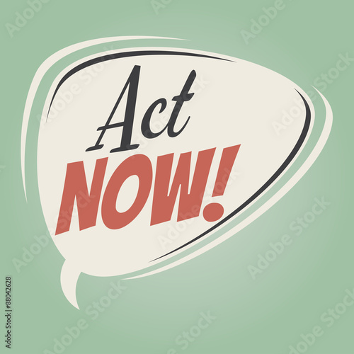  act now retro speech bubble
