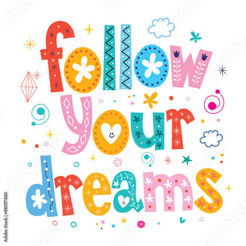 follow your dreams