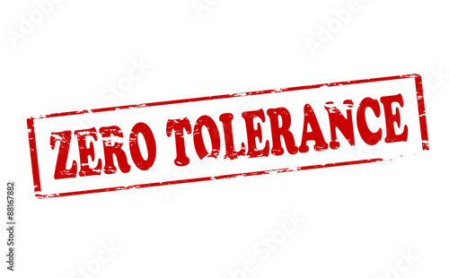 Zero tolerance
