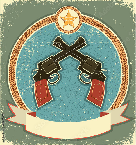 Western revolvers and sheriff star.Vintage label illustration fo