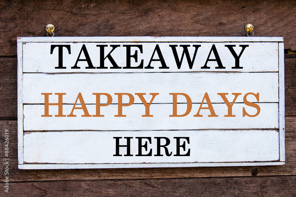 Inspirational message - Takeaway Happy Days Here