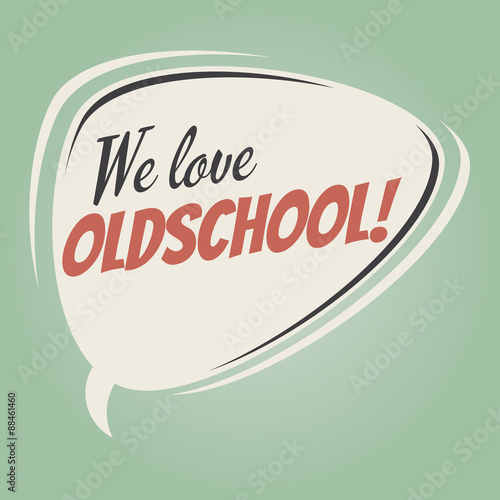 we love oldschool retro speech balloon