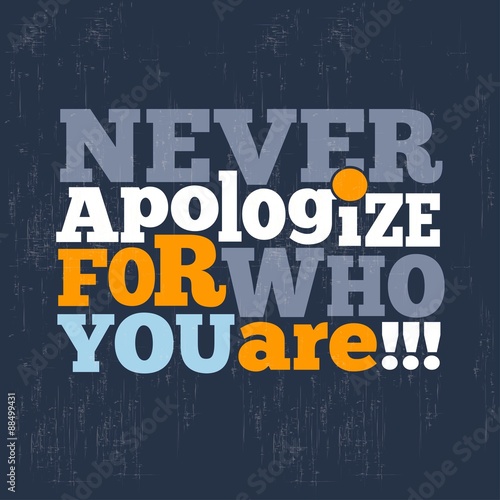 " Never apologize for who you are" Quote Typographical retro Bac
